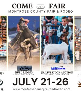 Montrose County Fair Events run July 21-26 www.montrosecountyfairandrodeo.com